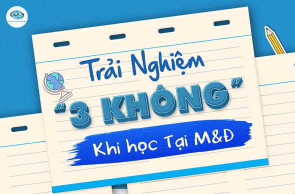 TRẢI NGHIỆM “3 KHÔNG” KHI HỌC TẠI M&Đ – HÀNH TRÌNH DU HỌC NHẸ NHÀNG, KHÔNG LO NGHĨ